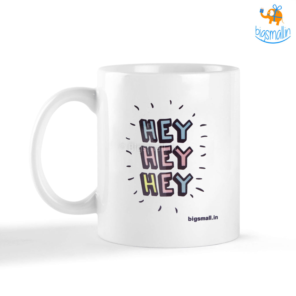 Hey Hey Hey Coffee Mug